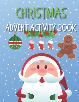 Paperback Christmas Advent Activity Book: A Fun 25 Countdown To Christmas Coloring Pages, Mazes, Word Searches, Dot to Dot and More - Gift For Kids Book