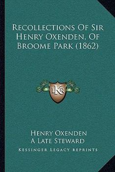 Recollections Of Sir Henry Oxenden, Of Broome Park