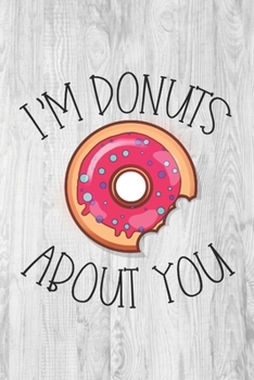 Paperback I'm Donuts about You: Valentine's Day Gift Journal - Funny Valentine's Day Gift Book