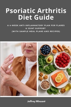 Psoriatic Arthritis Diet Guide: A 4-Week Anti-Inflammatory Plan for Flares & Joint Support (with Sample Meal Plans and Recipes)