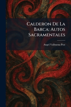 Calderon De La Barca: Autos Sacramentales (Spanish Edition)