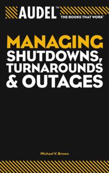 Paperback Audel Managing Shutdowns, Turnarounds, and Outages Book