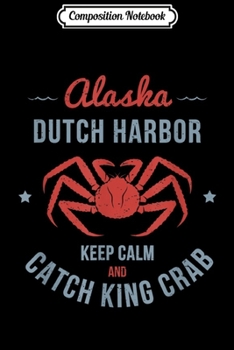 Composition Notebook: King Crab Dutch Harbor Alaska  Journal/Notebook Blank Lined Ruled 6x9 100 Pages