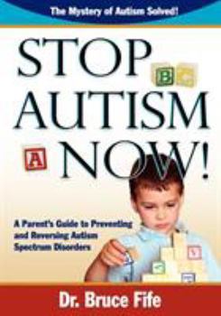 Paperback Stop Autism Now! a Parent's Guide to Preventing and Reversing Autism Spectrum Disorders Book