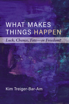 Paperback What Makes Things Happen: Luck, Chance, Fate--Or Freedom? Book