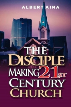 The Disciple Making 21st Century Church