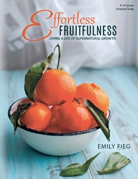 Paperback Effortless Fruitfulness: Living a Life of Supernatural Growth Book