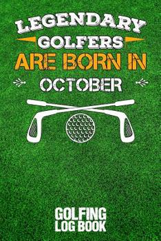 Paperback Legendary Golfers Are Born in October: Golfing Log Book