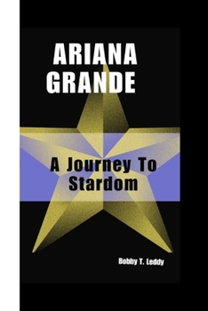 ARIANA GRANDE: A Journey To Stardom