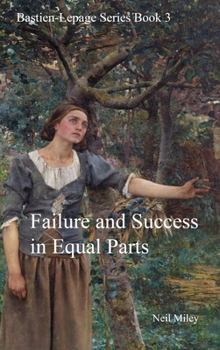 Hardcover Failure and Success in Equal Parts: Bastien-Lepage Series Book 3 Book