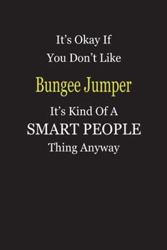 Paperback It's Okay If You Don't Like Bungee Jumper It's Kind Of A Smart People Thing Anyway: Blank Lined Notebook Journal Gift Idea Book