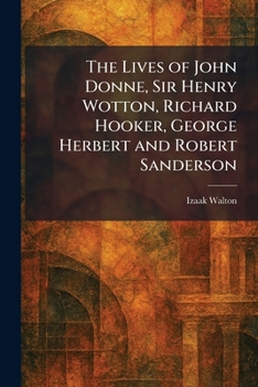 The Lives of John Donne, Sir Henry Wotton, Richard Hooker, George Herbert and Robert Sanderson