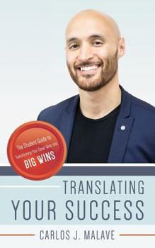 Paperback Translating Your Success: The Student Guide to Transforming Your Small Wins Into Big Wins Book