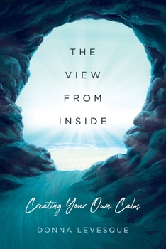 Paperback The View From Inside: Creating Your Own Calm Book