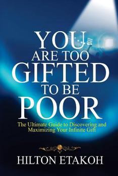 Paperback You Are Too Gifted to be Poor: The Ultimate Guide to Discovering and Maximizing Your Infinite Gift Book