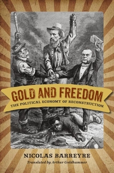 Paperback Gold and Freedom: The Political Economy of Reconstruction Book