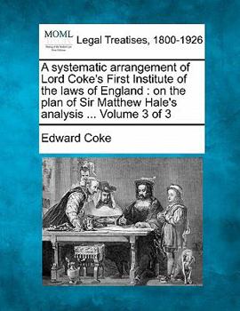 Paperback A systematic arrangement of Lord Coke's First Institute of the laws of England: on the plan of Sir Matthew Hale's analysis ... Volume 3 of 3 Book