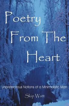 Paperback Poetry From The Heart: Unpretentious Notions of a Minimalistic Man Book
