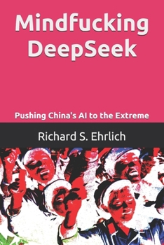 Paperback Mindfucking DeepSeek: Pushing China's A.I. To The Extreme Book
