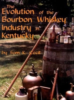 Hardcover The Evolution of the Bourbon Whiskey Industry in Kentucky Book