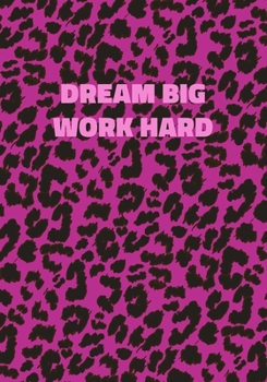 Paperback Dream Big Work Hard: Pink Leopard Print Notebook With Inspirational and Motivational Quote (Animal Fur Pattern). College Ruled (Lined) Jour Book