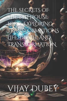THE SECRETS OF THE 8TH HOUSE LORD: EXPLORING TRANSFORMATIONS LIFE, DEATH, AND TRANSFORMATION