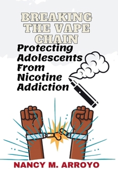 Paperback Breaking the Vape Chain: Protecting Adolescents from Nicotine Addiction Book