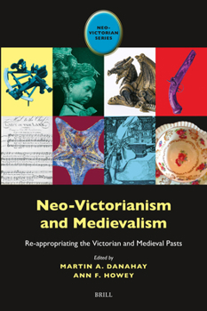 Hardcover Neo-Victorianism and Medievalism: Re-Appropriating the Victorian and Medieval Pasts Book