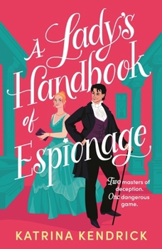 Paperback A Lady's Handbook of Espionage: A Brand-New Spicy, Historical Romance about Two Spies and One Dangerous Game... Book