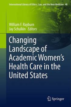 Changing Landscape of Academic Women's Health Care in the United States - Book #48 of the International Library of Ethics, Law, and the New Medicine