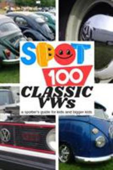 Paperback Spot 100 Classic VWs: A Spotter's Guide for kids and bigger kids Book