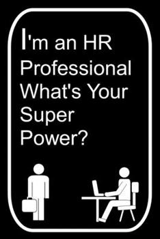 Paperback I'm An HR Professional What's Your Super Power?: 110-Page Blank Lined Journal Office Work Coworker Manager Gag Gift Idea Book