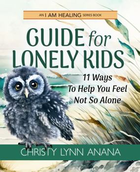 Guide for Lonely Kids: 11 Ways To Help You Feel Not So Alone (I Am Healing)