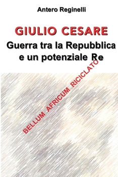 Paperback Giulio Cesare. Guerra tra la Repubblica e un potenziale Re [Italian] Book