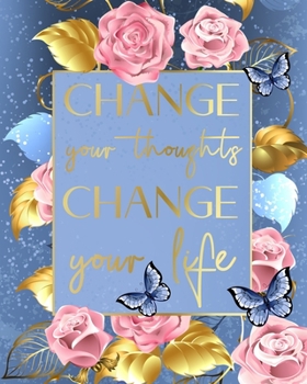 Change your thoughts - change your life: Life Changing 100 Day Gratitude and Manifestation Journal to REPROGRAM your Mind and create the Life of your ... • Goal Setting and Visualization Workbook