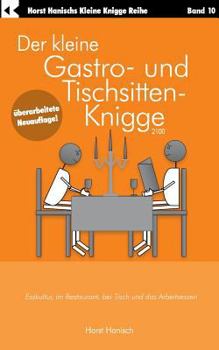 Der kleine Gastro- und Tischsitten-Knigge 2100: Esskultur, im Restaurant, bei Tisch und das Arbeitsessen