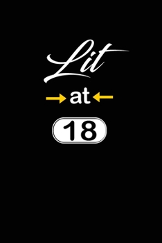 Lit at 18: funny and cute blank lined journal Notebook,Diary,planner Happy 18th eighteenth Birthday Gift for eighteen year old daughter, son,boyfriend,girlfriend,men,women,wife and husband