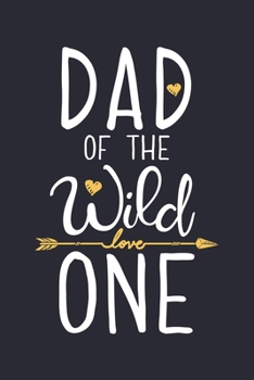 Paperback Dad of The Wild One: Dad Lined Notebook, Journal, Organizer, Diary, Composition Notebook, Gifts for Dads, Grandpa and Uncles. Book