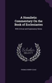 A Homiletic Commentary on the Book of Ecclesiastes: With Critical and Explanatory Notes