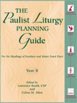 Paperback The Paulist Liturgy Planning Guide: For the Readings of Sundays and Major Feast Days Year B Book