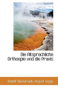 Hardcover Die Altsprachliche Orthoepie Und Die Praxis [German] Book
