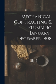 Paperback Mechanical Contracting & Plumbing January-December 1908 Book