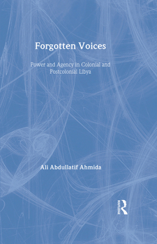 Hardcover Forgotten Voices: Power and Agency in Colonial and Postcolonial Libya Book