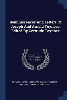 Paperback Reminiscences And Letters Of Joseph And Arnold Toynbee. Edited By Gertrude Toynbee Book