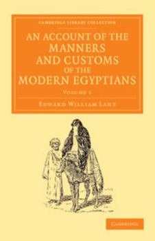 Paperback An Account of the Manners and Customs of the Modern Egyptians: Written in Egypt During the Years 1833, -34, and -35, Partly from Notes Made During a F Book