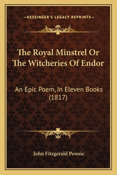 The Royal Minstrel Or The Witcheries Of Endor: An Epic Poem, In Eleven Books