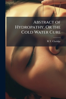 Paperback Abstract of Hydropathy, Or the Cold Water Cure Book