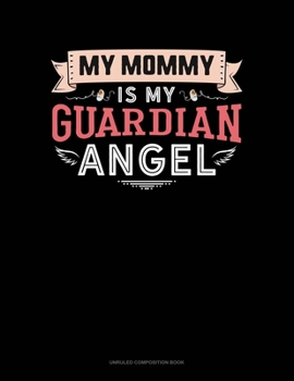My Mommy Is My Guardian Angel: Unruled Composition Book