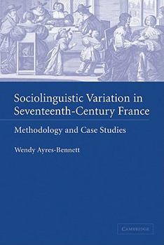 Paperback Sociolinguistic Variation in Seventeenth-Century France: Methodology and Case Studies Book