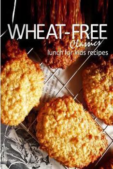 Paperback Wheat-Free Classics - Lunch for Kids Recipes Book